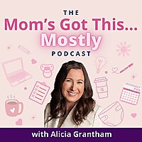 The Mom's Got This... Mostly Podcast