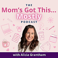 The Mom's Got This... Mostly Podcast