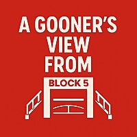A Gooner's View From Block 5 - An Arsenal Pod