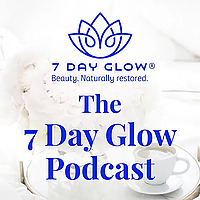 The 7 Day Glow Podcast