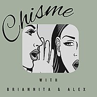 Chisme with Brianita & Alex