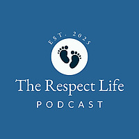 The Respect Life Podcast