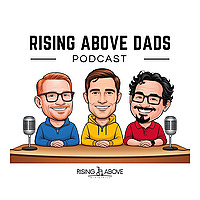 Rising Above Dads Podcast
