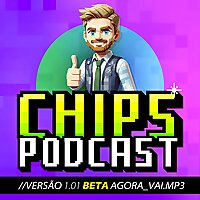 CHIPS PODCAST // VERS&Atilde;O 1.01 BETA AGORA_VAI.mp3