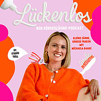L&uuml;ckenlos - Der Kinderz&auml;hne-Podcast