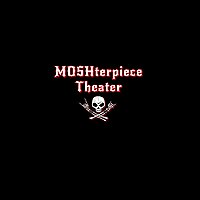 MOSHterpiece Theater