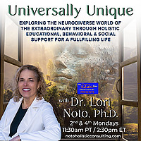 Universally Unique with Dr. Lori Noto, Ph.D.: Exploring the Neurodiverse World of the Extraordinary