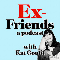 Ex-Friends with Kat Gould