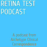 Archetype Clinical Correspondence - Retina Test Podcast