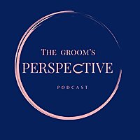 The Groom's Perspective Podcast