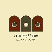 Learning Islam All Over Again