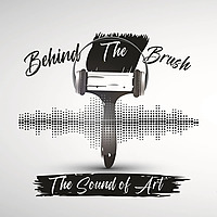 Behind The Brush: The Sound of Art