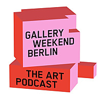 Gallery Weekend Berlin The Art Podcast