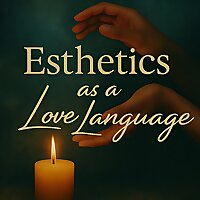Esthetics as a Love Language