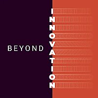 Beyond Innovation