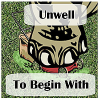 Unwell to Begin With