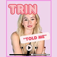 Trin Told Me