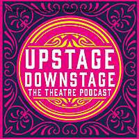 Upstage Downstage - The Theatre Podcast