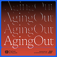 Fracture to Flourish | Aging Out: The Hidden Pipeline