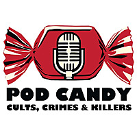 Pod Candy - Cults, Crimes & Killers