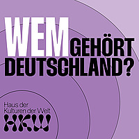 Wem geh&ouml;rt Deutschland? Der heimaten Podcast aus dem Haus der Kulturen der Welt