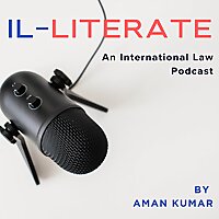 Illiterate: An International Law Podcast with Aman Kumar