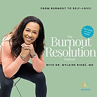 The Burnout Resolution Podcast with Dr. Mylaine Riob&eacute;