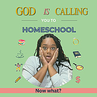 God is Calling you to Homeschool...Now What?