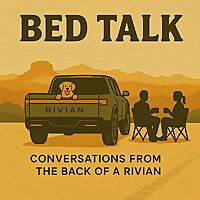 Bed Talk: Conversations from the Back of a Rivian