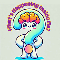 What's Happening Inside Me?