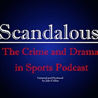 Scandalous: The Crime and Drama in Sports Podcast