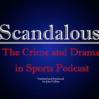 Scandalous: The Crime and Drama in Sports Podcast