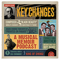 DENIS KING'S KEY CHANGES - A Glorious Musical Memoir Podcast