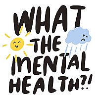 What the Mental Health?!