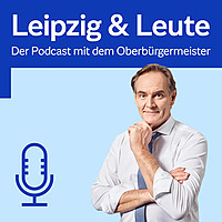 Leipzig & Leute Der Podcast mit dem Oberb&uuml;rgermeister