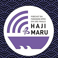 HAJIMARU: O Podcast da Funda&ccedil;&atilde;o Jap&atilde;o em S&atilde;o Paulo