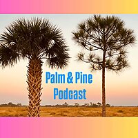 Palm and Pine Podcast