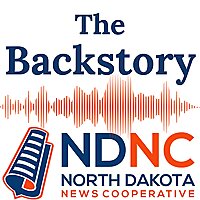 The Backstory from the North Dakota News Cooperative