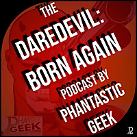 The Daredevil: Born Again Podcast by Phantastic Geek