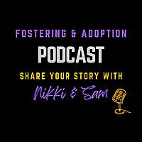 Fostering & Adoption Podcast with Nikki & Larry