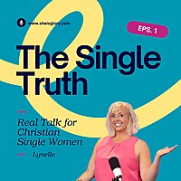 The Single Truth: Real Talk for Christian Single Women