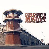 Concrete Mama: An Unincarcerated Podcast