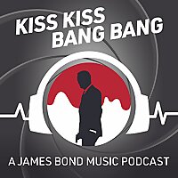 Kiss Kiss Bang Bang: A James Bond Music Podcast
