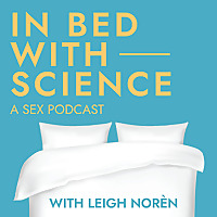 In Bed with Science: a Sex Podcast
