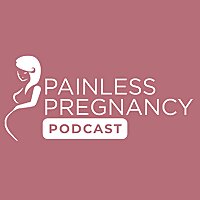 Painless Pregnancy Podcast