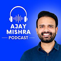 Ajay Mishra Podcast