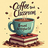 Coffee Break Classroom: Brewed for Higher Ed