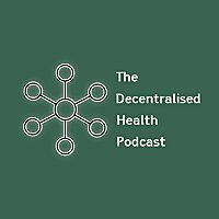The Decentralised Health Podcast