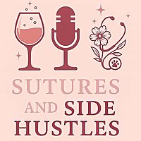 Sutures and Side Hustles Podcast