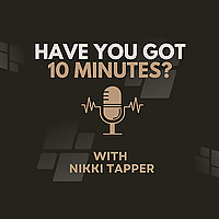 HAVE YOU GOT 10 MINUTES?